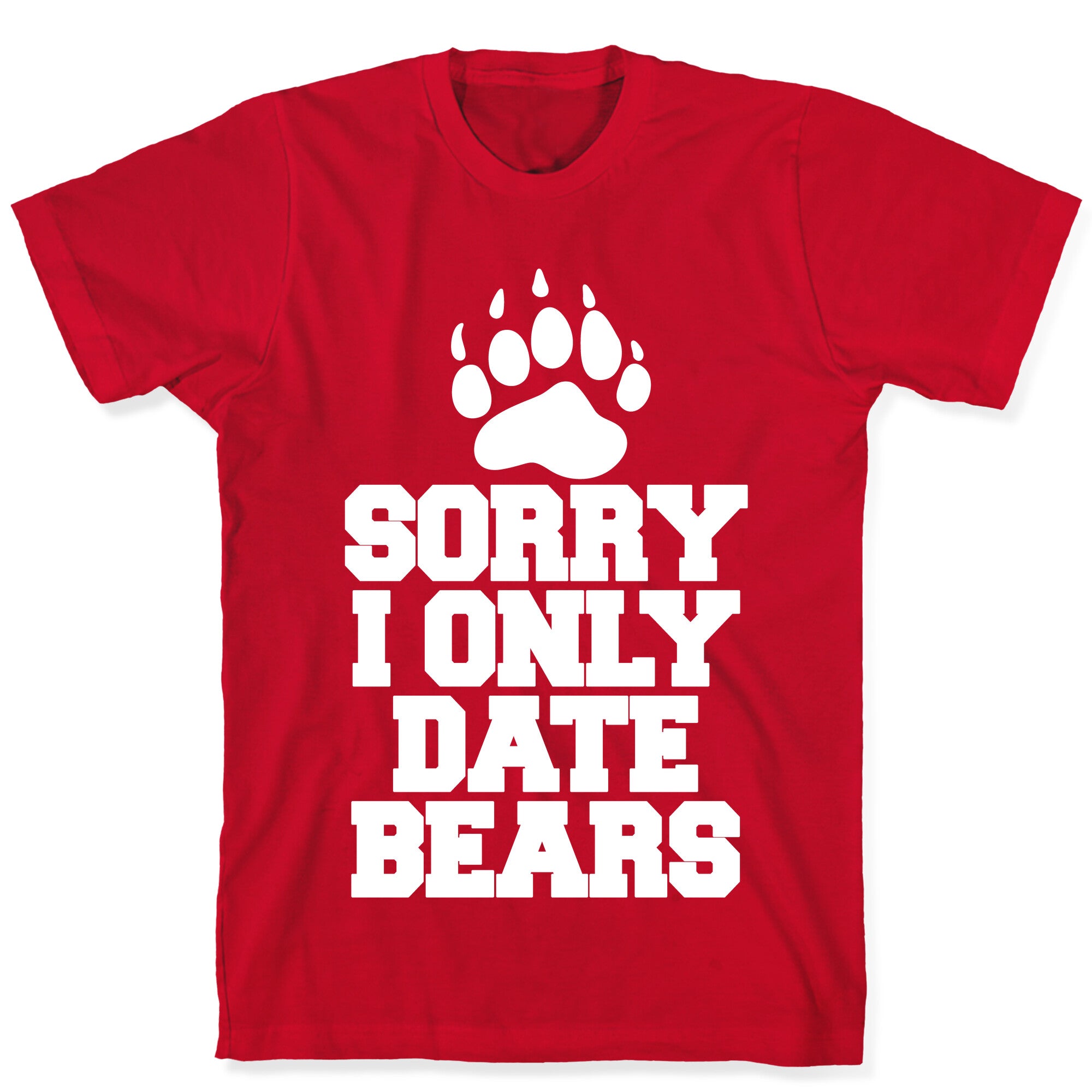Sorry, I Only Date Bears T-Shirt